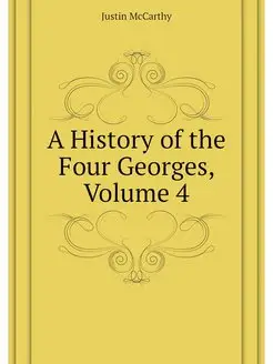 A History of the Four Georges, Volume 4