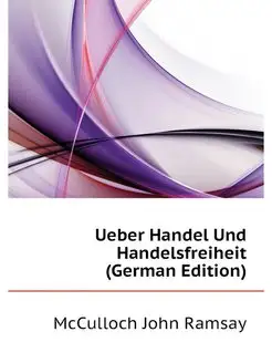 Ueber Handel Und Handelsfreiheit (Ger