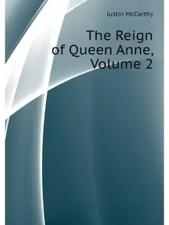 The Reign of Queen Anne, Volume 2