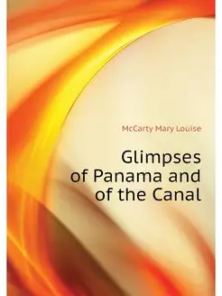 Glimpses of Panama and of the Canal