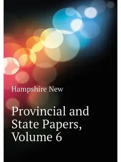 Provincial and State Papers, Volume 6