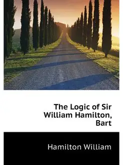 The Logic of Sir William Hamilton, Bart