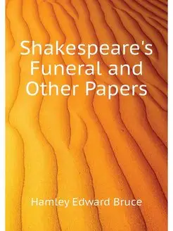 Shakespeare's Funeral and Other Papers