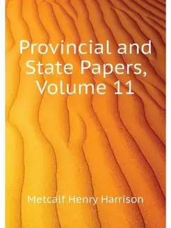 Provincial and State Papers, Volume 11