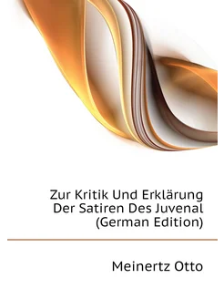 Zur Kritik Und Erklärung Der Satiren Des Juvenal (Ge