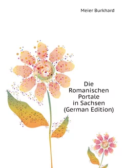 Die Romanischen Portale in Sachsen (German Edition)