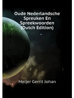 Oude Nederlandsche Spreuken En Spreekwoorden (Dutch