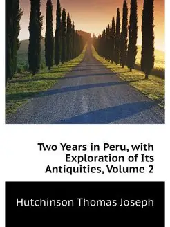 Two Years in Peru, with Exploration o