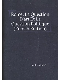 Rome, La Question D'art Et La Question Politique (Fr