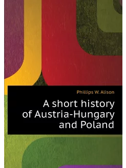 A short history of Austria-Hungary and Poland