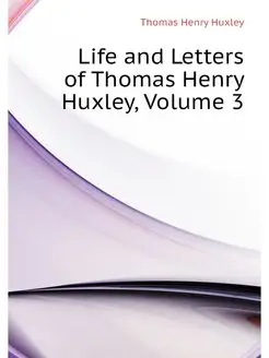 Life and Letters of Thomas Henry Huxl