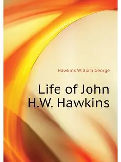 Life of John H.W. Hawkins