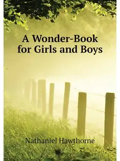 A Wonder-Book for Girls and Boys