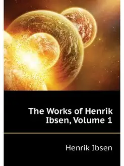 The Works of Henrik Ibsen, Volume 1