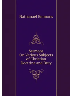 Sermons On Various Subjects of Christian Doctrine an