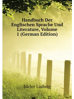 Handbuch Der Englischen Sprache Und Literature, Volu