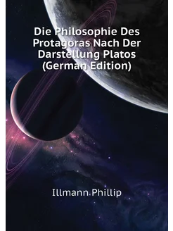 Die Philosophie Des Protagoras Nach Der Darstellung