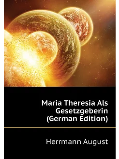 Maria Theresia Als Gesetzgeberin (German Edition)