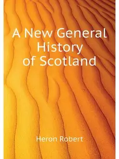 A New General History of Scotland