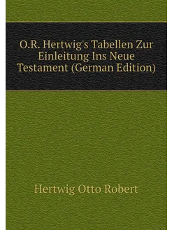 O.R. Hertwig's Tabellen Zur Einleitung Ins Neue Test