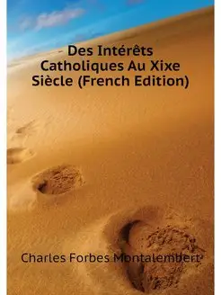 Des Interets Catholiques Au Xixe Siec