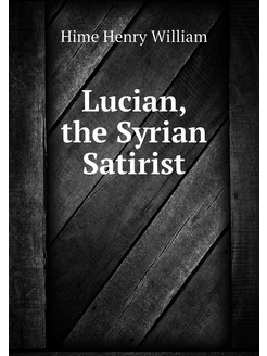 Lucian, the Syrian Satirist