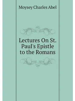 Lectures On St. Paul's Epistle to the Romans