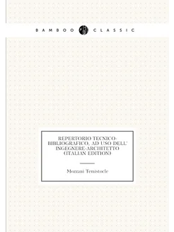 Repertorio Tecnico-Bibliografico, Ad Uso Dell' Ingeg