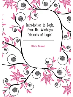 Introduction to Logic, from Dr. Whately's 'elements