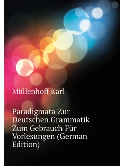 Paradigmata Zur Deutschen Grammatik Zum Gebrauch Für