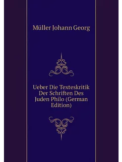 Ueber Die Texteskritik Der Schriften Des Juden Philo