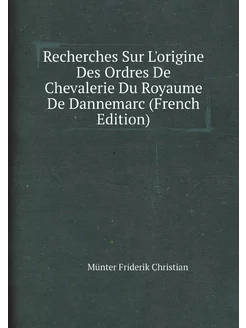 Recherches Sur L'origine Des Ordres De Chevalerie Du