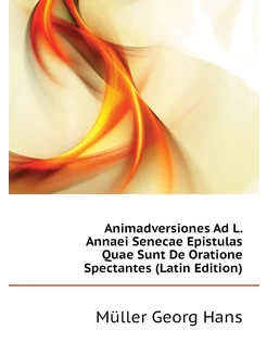 Animadversiones Ad L. Annaei Senecae Epistulas Quae