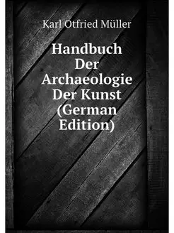 Handbuch Der Archaeologie Der Kunst (