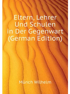 Eltern, Lehrer Und Schulen in Der Gegenwart (German