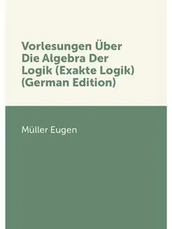 Vorlesungen Uber Die Algebra Der Logi