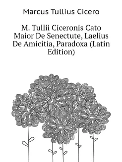 M. Tullii Ciceronis Cato Maior De Senectute, Laelius