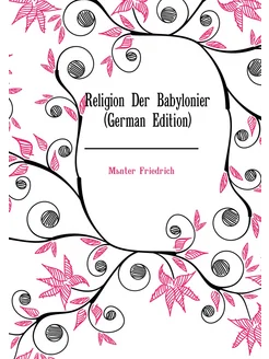 Religion Der Babylonier (German Edition)