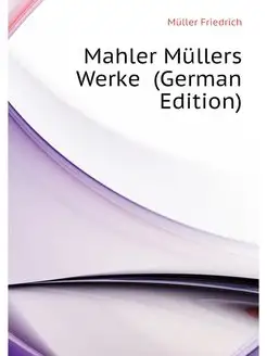 Mahler Mullers Werke (German Edition)