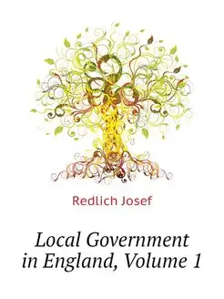 Local Government in England, Volume 1