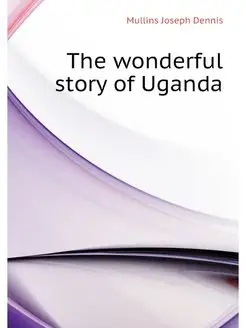 The wonderful story of Uganda