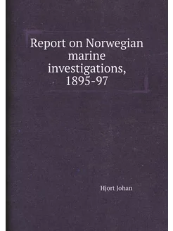 Report on Norwegian marine investigations, 1895-97