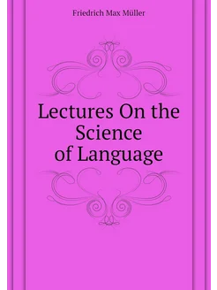 Lectures On the Science of Language