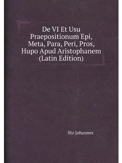 De VI Et Usu Praepositionum Epi, Meta, Para, Peri, P