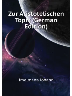 Zur Aristotelischen Topik (German Edition)