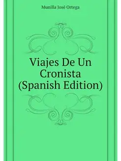 Viajes De Un Cronista (Spanish Edition)