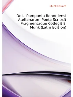 De L. Pomponio Bononiensi Atellanarum Poeta Scripsit