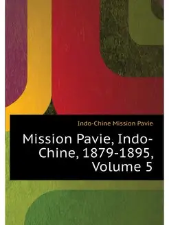 Mission Pavie, Indo-Chine, 1879-1895