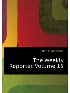 The Weekly Reporter, Volume 15