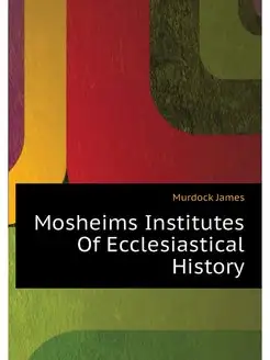 Mosheims Institutes Of Ecclesiastical